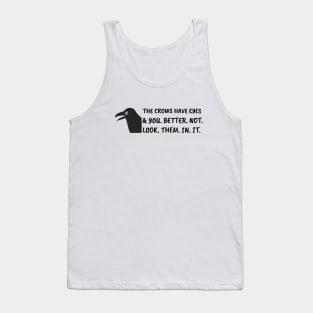 The crows have eyes, and you better not look them in it. Tank Top